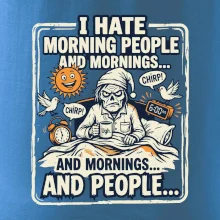 i hate morning people and mornings.... and people... - farebný obrázok