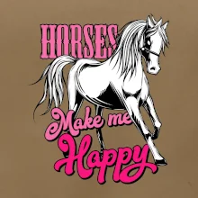 Horses Make me Happy