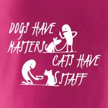 Dogs have masters, cats have staff