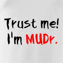 Trust me I´m  MUDr. / Ver mi som MUDR. Trust me I´m  MUDr. / Ver mi som MUDR.