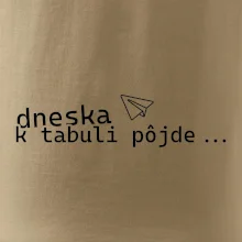 Dneska k tabuli pôjde Dneska k tabuli pôjde
