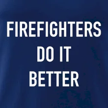 Firefighters Do It Better Firefighters Do It Better
