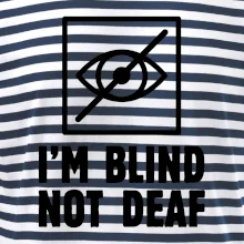 I'm blind not deaf I'm blind not deaf