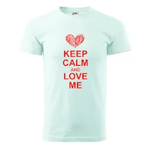 Keep calm and love me Keep calm and love me