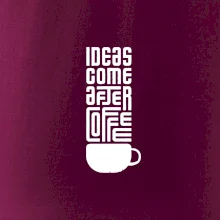 Ideas come after coffee