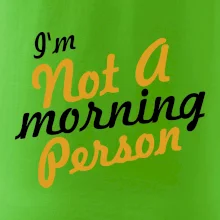 I'm not a morning person