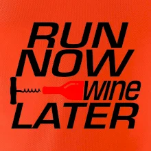 Run now Wine later Run now Wine later