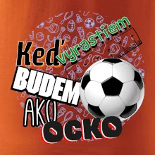 Keď vyrastiem budem ako ocko Futbal