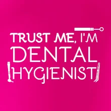Trust me I'm dental hygienist