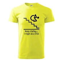 Keep staring i might do a trick