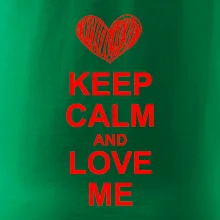 Keep calm and love me Keep calm and love me