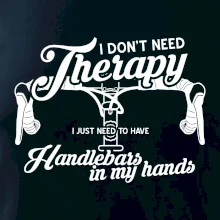 I don't need therapy handlebars in my hands I don't need therapy handlebars in my hands
