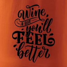 Wine a bit youll feel better