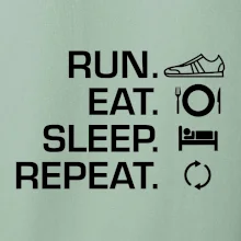 Run eat sleep repeat Run eat sleep repeat