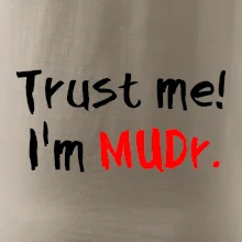 Trust me I´m  MUDr. / Ver mi som MUDR.