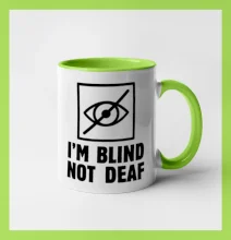 I'm blind not deaf I'm blind not deaf