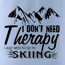 I dont need therapy - Skiing I dont need therapy - Skiing
