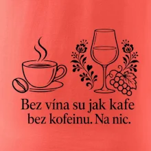 Bez vína su jak kafe bez kofeinu. Na nic