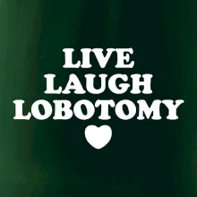 Live laugh lobotomy