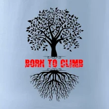 Born to climb Born to climb