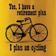 Staré koleso - Yes, I have a retirement plan, Aj plan on cycling