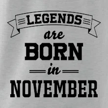 Legends are born in November Legends are born in November