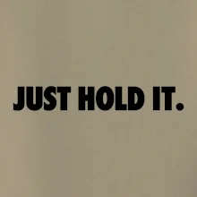 Just hold it