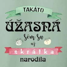 Takáto úžasná som sa už skrátka narodila