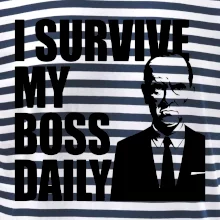 I survive my boss daily