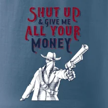 Shut Up and Give Me All Your Money