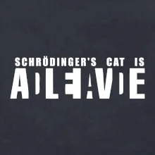Schrödinger's Cat ADLEIAVDE - dead and alive Schrödinger's Cat ADLEIAVDE - dead and alive