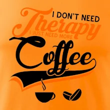 I don't need therapy coffee I don't need therapy coffee