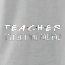 Teacher i'll be there for you