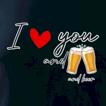 I love beer and beer