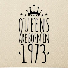 Queens are born in 1973