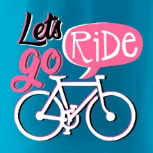 Lets go ride Lets go ride