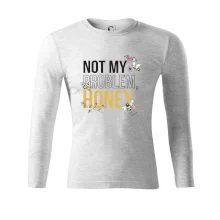 Not my problem, honey Not my problem, honey