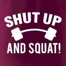 Shut up and squat