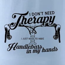 I don't need therapy handlebars in my hands I don't need therapy handlebars in my hands