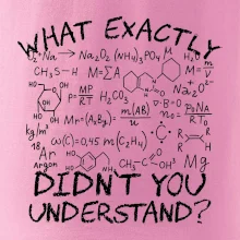 What exactly didnt you understand Chemistry What exactly didnt you understand Chemistry