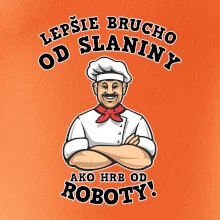 Lepšie brucho od slaniny ako hrb od roboty