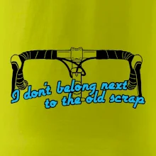 I don't belong next to the old scrap I don't belong next to the old scrap