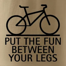 Put the fun between your legs Put the fun between your legs