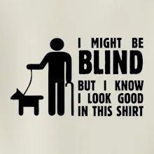 I might be blind
