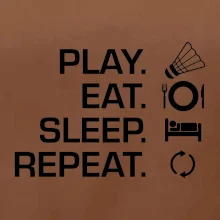 Play Eat Sleep Repeat badminton Play Eat Sleep Repeat badminton