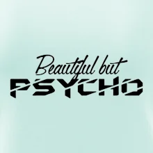 Beautiful but PSYCHO