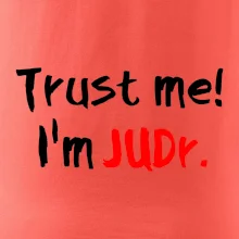 Trust me I´m  JUDr. / Ver mi som právnik Trust me I´m  JUDr. / Ver mi som právnik