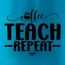 Coffee teach repeat Coffee teach repeat