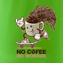 No cofee no workee No cofee no workee