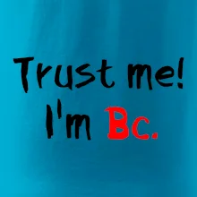 Trust me I´m  Bc. / Ver mi som Bc.